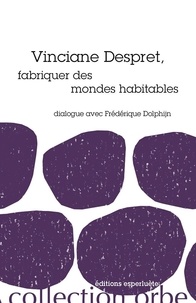 Frédérique Dolphijn - Vinciane Despret, fabriquer des mondes habitables.