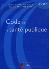 Frédérique Dreifuss-Netter - Code de la santé publique 2007.