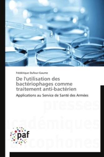 Frédérique Dufour-Gaume - De l'utilisation des bactériophages comme traitement anti-bacterien.