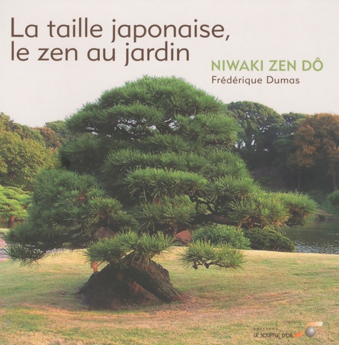 Frédérique Dumas - La taille japonaise, le zen au jardin - Niwaki zen dô.