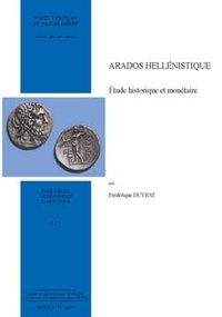 Frédérique Duyrat - Arados hellénistique - Etude historique et monétaire.