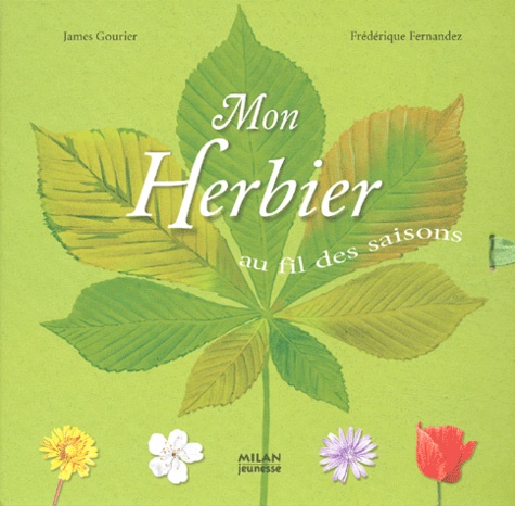 Frédérique Fernandez et James Gourier - Mon Herbier Au Fil Des Saisons.