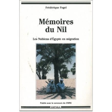 Frédérique Fogel - Mémoires du Nil - Les Nubiens d'Egypte en migration.