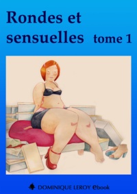 Frédérique Gabert et Dominiquelle Dominiquelle - Rondes et sensuelles Tome 1.