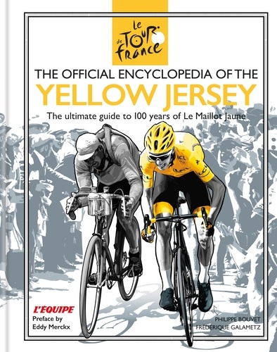 The Official Encyclopedia of the Yellow Jersey. 100 Years of the Yellow Jersey (Maillot Jaune)
