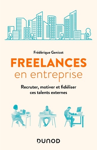 Frédérique Genicot - Freelances en entreprise - Recruter, motiver et fidéliser ces talents externes.