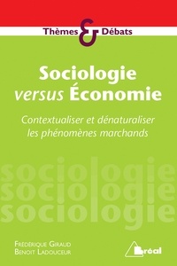 Frédérique Giraud et Benoît Ladouceur - Sociologie versus Economie - Contextualiser et dénaturaliser les phénomènes marchands.