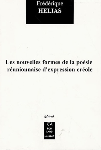 Frédérique Hélias - Les nouvelles formes de la poésie réunionnaise d'expression créole.