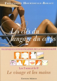 Frédérique Hourtoulle-Rollet - Les clés du langage du corps - Techniques d'investigation de la personnalité, les 5 sens et le 6e, le visage et les mains.