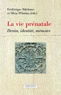 Frédérique Ildefonse et Silvia D'Intino - La vie prénatale - Destin, identité, mémoire.