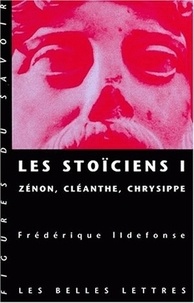 Frédérique Ildefonse - Les Stoïciens. - Tome 1, Zénon, Cléanthe, Chrysippe.
