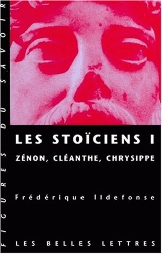 Les Stoïciens.. Tome 1, Zénon, Cléanthe, Chrysippe