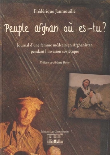 Frédérique Jaumouillé - Peuple afghan où es-tu ? - Journal d'une femme médecin en Afghanistan pendant l'invasion soviétique.