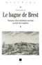 Frédérique Joannic-Seta - Le Bagne De Brest 1749-1800. Naissance D'Une Institution Carcerale Au Siecle Des Lumieres, 1749-1800.