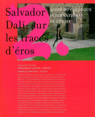 Frédérique Joseph-Lowery et Isabelle Roussel-Gillet - Salvador Dali : sur les traces d'Eros - Actes du collocque international de Cerisy.