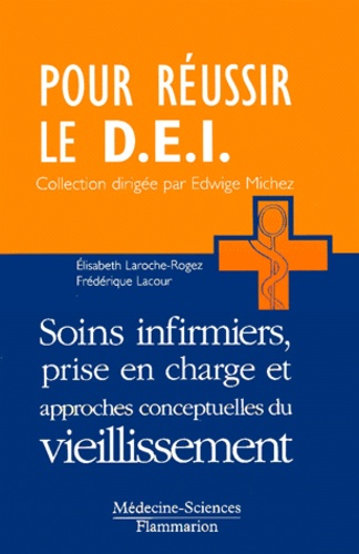 Frédérique Lacour et Elisabeth Laroche-Rogez - Soins Infirmiers, Prise En Charge Et Approches Conceptuelles Du Vieillissement.