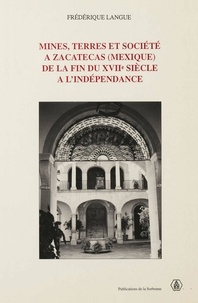 Frédérique Langue - Mines, terres et société à Zacatecas (Mexique) de la fin du XVIIe siècle à l'indépendance.