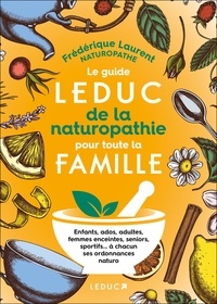Frédérique Laurent - Le guide Leduc de la naturopathie pour toute la famille.