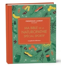Frédérique Laurent - Ma bible de la naturopathie - Spécial sportif.