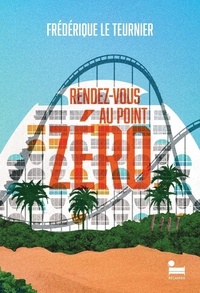 Frédérique Le Teurnier - Rendez-vous au Point Zéro.