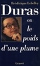 Frédérique Lebelley - Duras, ou le poids d'une plume.