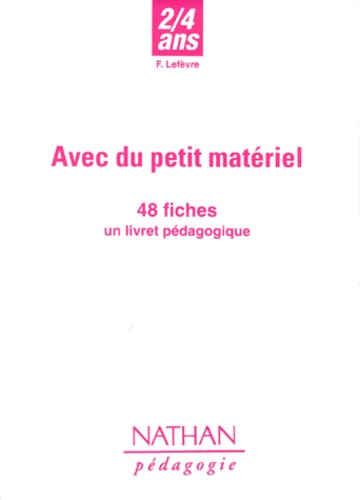 Frédérique Lefèvre - Avec Du Petit Materiel 2/4 Ans. 48 Fiches Et Un Livret Pedagogique.