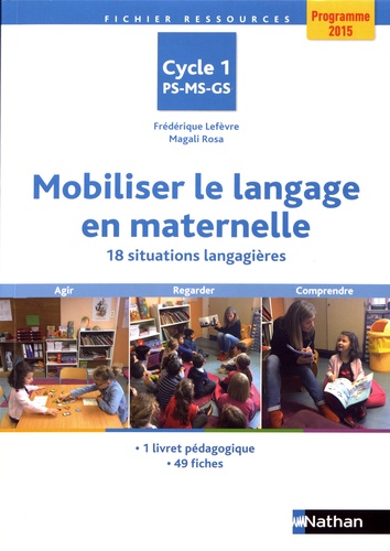 Frédérique Lefèvre et Magali Rosa - Mobiliser le langage en maternelle - 18 situations langagières.