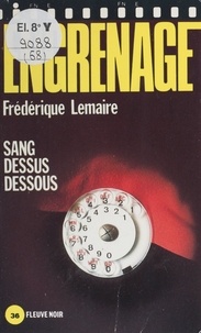 Frédérique Lemaire - Engrenage : Sang dessus dessous.