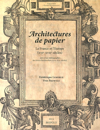 Frédérique Lemerle et Yves Pauwels - Architectures de papier - La France et l'Europe (XVIe-XVIIe siècles).