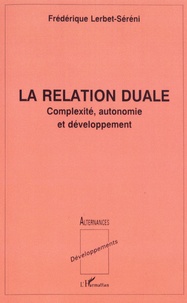 Frédérique Lerbet-Séréni - La relation duale - Complexité, autonomie et développement.