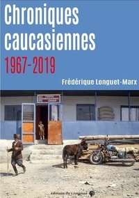 Frédérique Longuet Marx - Chroniques caucasiennes - 1967-2019.