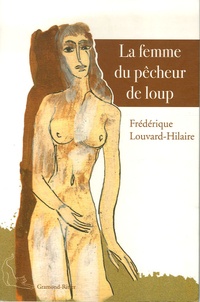 Frédérique Louvard-Hilaire - La Femme du pêcheur de Loup.