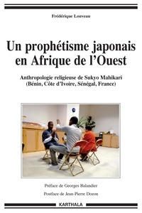 Frédérique Louveau - Un prophétisme japonais en Afrique de l'Ouest - Anthropologie religieuse de Sukyo Mahikari (Bénin, Côte d'Ivoire, Sénégal, France).