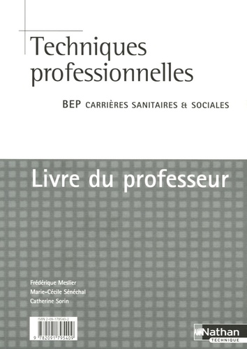 Frédérique Meslier et Marie-Cécile Sénéchal - Techniques professionnelles 2e et Tle BEP Carrière Sanitaires et Sociales - Livre du professeur.