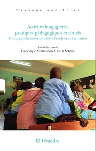 Frédérique Montandon et Carla Schelle - Activités langagières, pratiques pédagogiques et rituels - Une approche interculturelle à l'école et en formation.