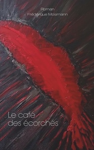 Frédérique Mosimann - Le café des écorchés.