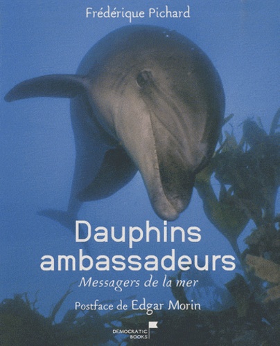 Frédérique Pichard - Dauphins ambassadeurs - Messagers de la mer.