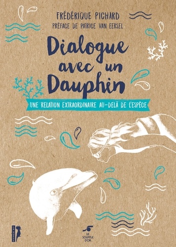 Dialogue avec un dauphin. Une relation extraordinaire au delà de l'espèce