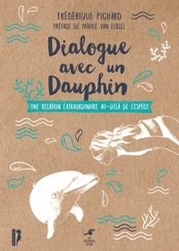 Frédérique Pichard - Dialogue avec un dauphin - Une relation extraordinaire au-delà de l'espèce.