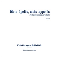 Frédérique Ramos - Mots épelés, mots appelés - Petit dictionnaire acrostiche. Tome 2.