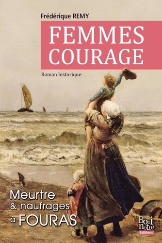 Femmes courage. Entre naufrages et meurtre à Fouras