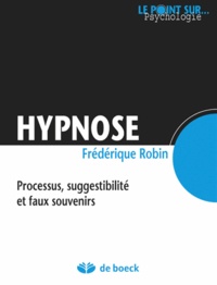 Frédérique Robin - Hypnose - Processus, suggestibilité et faux souvenirs.