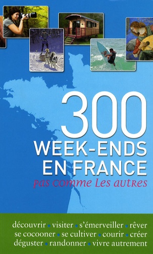 Frédérique Roger et Fabrice Milochau - 300 week-ends en France pas comme les autres.