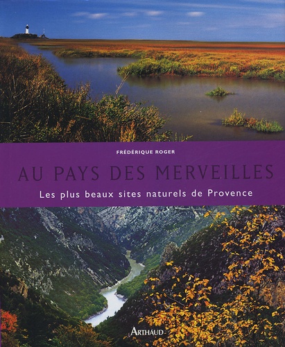 Frédérique Roger - Au pays des merveilles - Les plus beaux sites naturels de Provence.