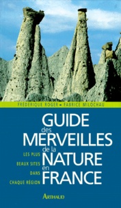 Frédérique Roger et Fabrice Milochau - Guide des merveilles de la nature en France - Les plus beaux sites dans chaque région.