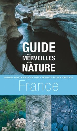 Frédérique Roger et Fabrice Milochau - Guide des merveilles de la nature en France - Les plus beaux sites dans chaque région.