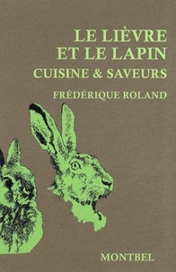 Frédérique Roland - Le lièvre et le lapin - Cuisine & saveurs.