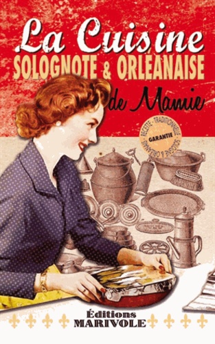 Frédérique Rose - La cuisine solognote & orléanaise de mamie.