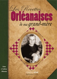 Frédérique Rose - Les recettes orléanaises de ma grand-mère.
