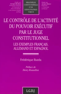 Le Controle De L'Activite Du Pouvoir Executif Par Le Juge Constitutionnel. Les Exemples Francais, Allemand Et Espagnol